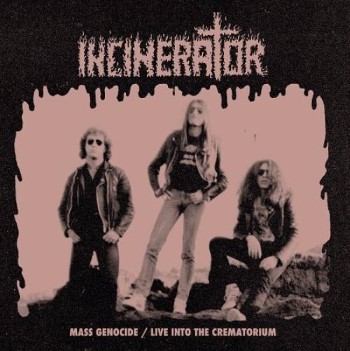 INCINERATOR - Mass Genocide / Live Into The Crematorium