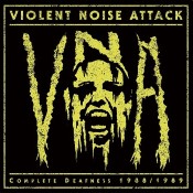 VIOLENT NOISE ATTACK - Complete Deafness 1988-1989