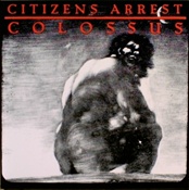 CITIZENS ARREST - Colossus