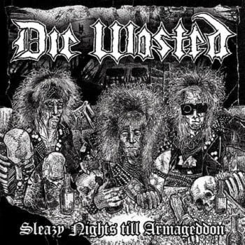 DIE WASTED - Sleazy Nights Till Armageddon