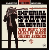 IMPERIAL STATE ELECTRIC - (Why Don't You) Leave It Alone?/?Heeby Jeebies