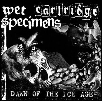 WET SPECIMENS / CARTRIDGE - Dawn Of The Ice Age