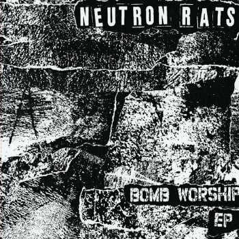 NEUTRON RATS - Bomb Worship Ep