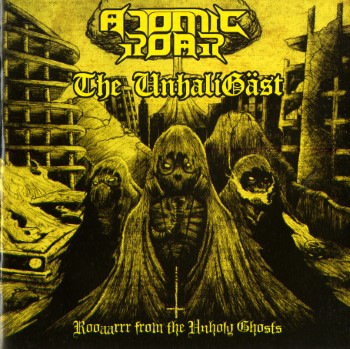 ATOMIC ROAR / THE UNHALIGAST - Rooaarrr From The Unholy Ghosts