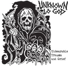 UNKNOWN TO GOD - Unbearable Trauma And Grief