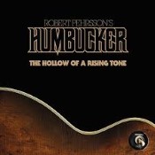 ROBERT PEHRSSON'S HUMBUCKER - The Hollow Of A Rising Tone