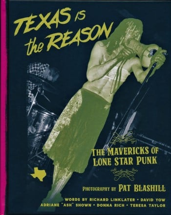 TEXAS IS THE REASON - The Mavericks Of Lone Star Punk By Pat Blashill