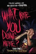 WHAT ARE YOU DOING HERE: A BLACK WOMAN?S LIFE AND LIBERATION IN HEAVY METAL - By Laina Dawes