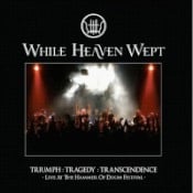 WHILE HEAVEN WEPT - Triumph:Tragedy:Transcendence