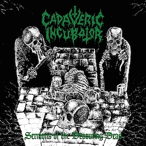 CADAVERIC INCUBATOR - Sermons Of The Devouring Dead