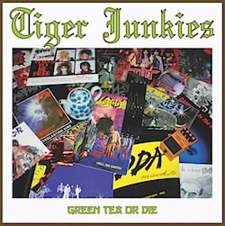 TIGER JUNKIES - Green Tea Or Die