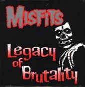MISFITS - Legacy Of Brutality