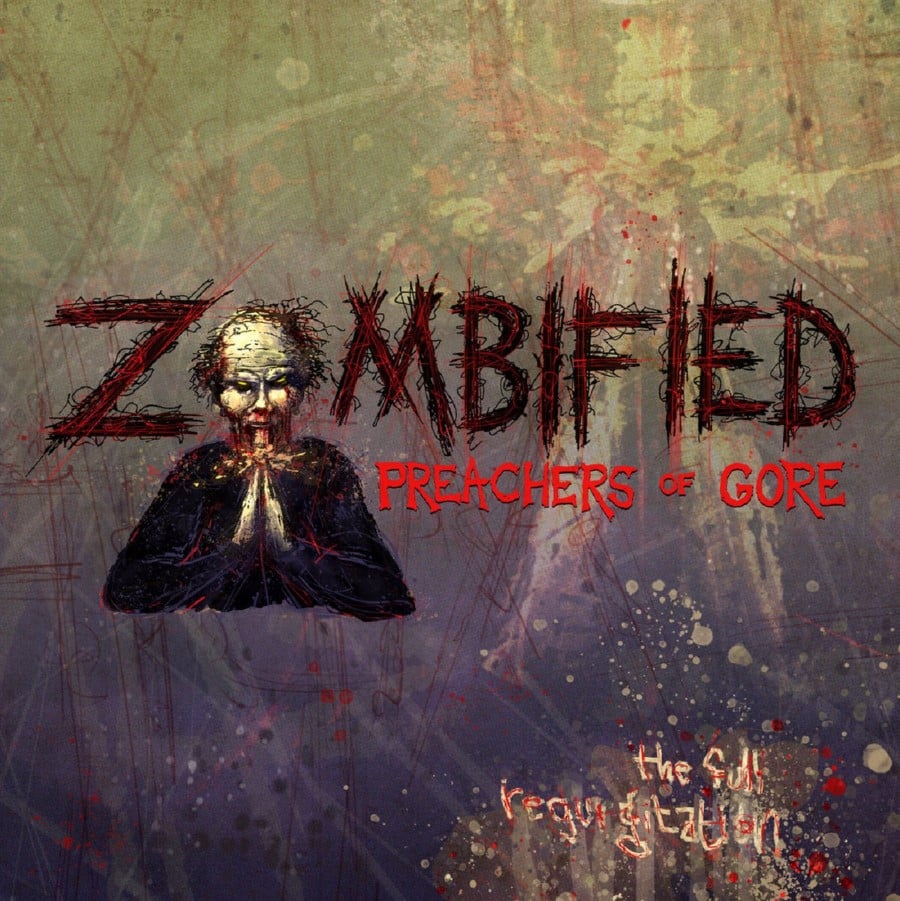 ZOMBIFIED PREACHERS OF GORE - The Full Regurgitation