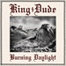 KING DUDE - Burning Daylight