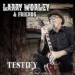 LARRY WORLEY AND FRIENDS - Testify