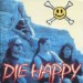 DIE HAPPY - Die Happy