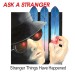 ASK A STRANGER - Stranger Things Have Happened