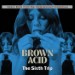 BROWN ACID - The Sixth Trip