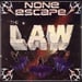 THE LAW - None Escape