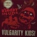VULGARITY KIDS - No One / Bloody Splatter