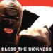 BLESS THE SICKNESS - Bless The Sickness