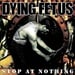 DYING FETUS - Stop At Nothing